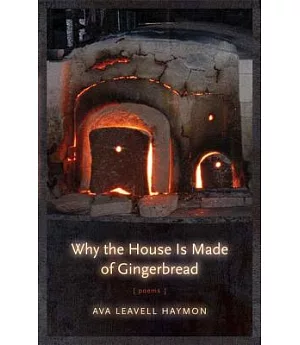 Why the House Is Made of Gingerbread: Poems