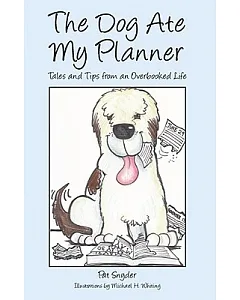 The Dog Ate My Planner: Tales and Tips from an Overbooked Life