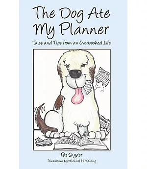 The Dog Ate My Planner: Tales and Tips from an Overbooked Life