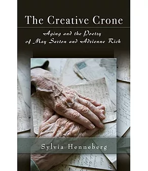 The Creative Crone: Aging and the Poetry of May Sarton and Adrienne Rich