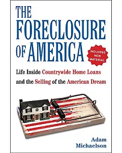 The Foreclosure of America: Life Inside Countrywide Home Loans, and the Selling of the American Dream