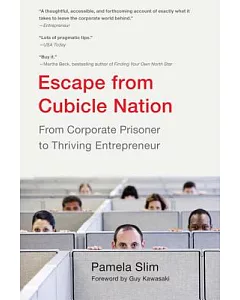 Escape from Cubicle Nation: From Corporate Prisoner to Thriving Entrepreneur