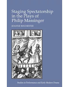 Staging Spectatorship in the Plays of Philip Massinger