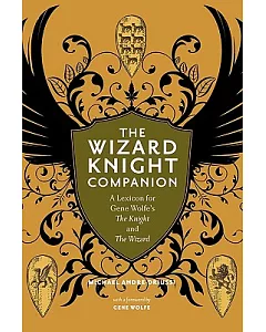The Wizard Knight Companion: A Lexicon for gene Wolfe’s The Knight and The Wizard