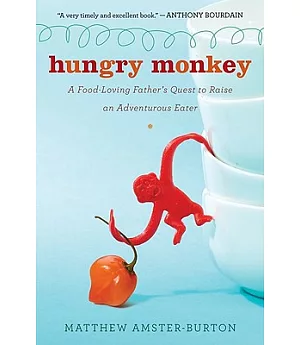 Hungry Monkey: A Food-loving Father’s Quest to Raise an Adventurous Eater