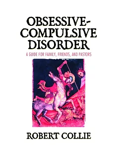 Obsessive-compulsive Disorder: A Guide For Family, Friends, And Pastors