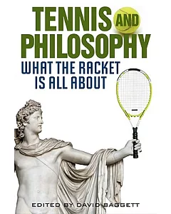 Tennis and Philosophy: What the Racket Is All About