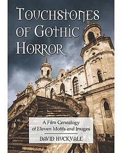 Touchstones of Gothic Horror: A Film Genealogy of Eleven Motifs and Images