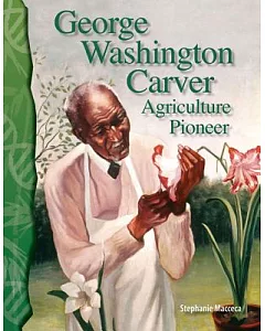 George Washington Carver: Agriculture Pioneer