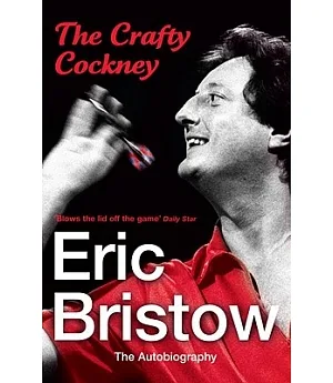 The Crafty Cockney Eric Bristow: The Autobiography