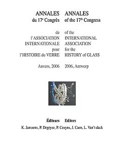 Annales du 17e Congres de l’ Association Internationale pour l’Histoire du Verre / Annales of the 17th Congress of the Internati
