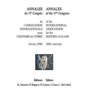 Annales du 17e Congres de l’ Association Internationale pour l’Histoire du Verre / Annales of the 17th Congress of the Internati