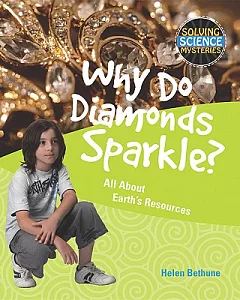 Why Do Diamonds Sparkle?: All About Earth’s Resources