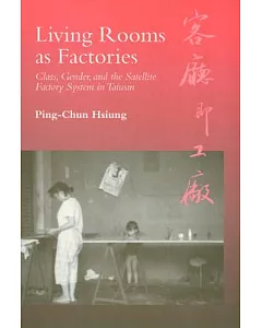 Living Rooms As Factories: Class, Gender, and the Satellite Factory System in Taiwan