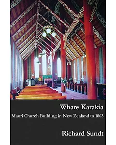 Whare Karakia: Maori Church Building, Decoration & Ritual in Aotearoa New Zealand, 1834-1863