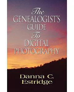 The Genealogist’s Guide to Digital Photography