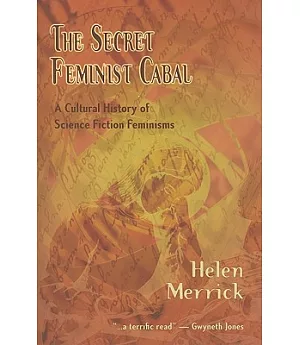 The Secret Feminist Cabal: A Cultural History of Science Fiction Feminisms