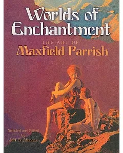 Worlds of Enchantment: The Art of maxfield Parrish