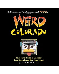 Weird Colorado: Your Travel Guide to Colorado’s Local Legends and Best Kept Secrets