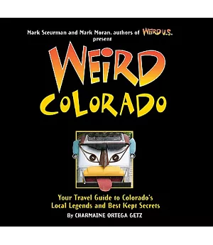 Weird Colorado: Your Travel Guide to Colorado’s Local Legends and Best Kept Secrets
