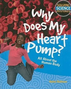 Why Does My Heart Pump?: All About the Human Body
