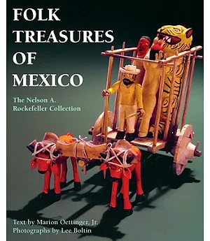 Folk Treasures of Mexico: The Nelson A. Rockefeller Collection in the San Antonio Museum of Art and the Mexican Museum, San Fran