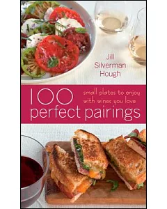 100 Perfect Pairings: Small Plates to Enjoy With Wines You Love