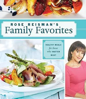 Rose Reisman’s Family Favorites: Healthy Meals for Those Who Matter Most