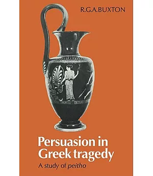 Persuasion in Greek Tragedy: A Study of Peitho