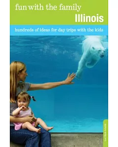 Fun With the Family Illinois: Hundreds of Ideas for Day Trips With the Kids