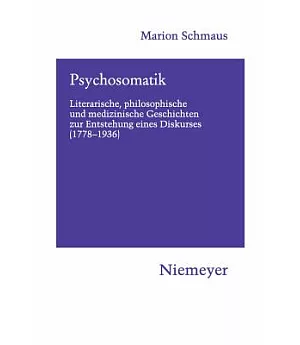 Psychosomatik: Literarische, Philosophische und medizinische Geschichten zur Entstehung eines Diskurses (1778-1936)