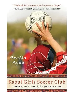 Kabul Girls Soccer Club: A Dream, Eight Girls and a Journey Home