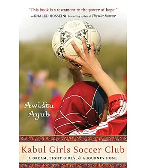 Kabul Girls Soccer Club: A Dream, Eight Girls and a Journey Home