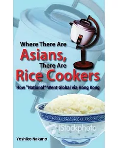 Where There Are Asians, There Are Rice Cookers: How 