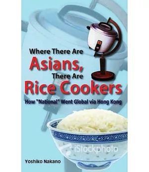 Where There Are Asians, There Are Rice Cookers: How 