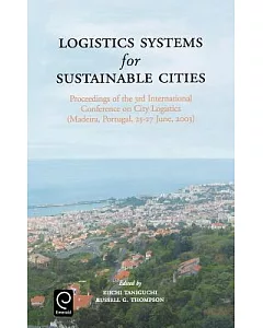 Logistics Systems for Sustainable Cities: Proceedings of the 3rd International Conference on City Logistics (Madeira, Portugal,