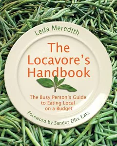 The Locavore’s Handbook: The Busy Person’s Guide to Eating Local on a Budget