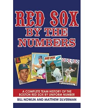 Red Sox by the Numbers: A Complete History of the Boston Red Sox by Uniform Number