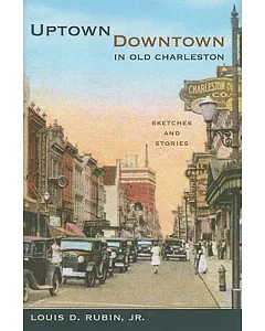 Uptown/Downtown in Old Charleston: Sketches and Stories