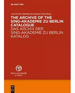 The Archive of the Sing-Akademie Zu Berlin Catalogue / Das Archiv der Sing-Akademie zu Berlin Katalog