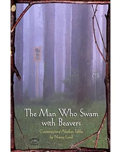 The Man Who Swam With Beavers: Stories