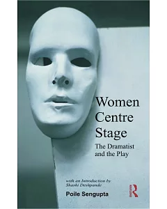 Women Centre Stage: The Dramatist and the Play