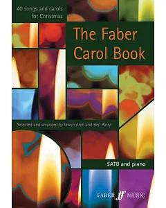 The Faber Carol Book: 40 Songs and Carols for Christmas SATB and Piano