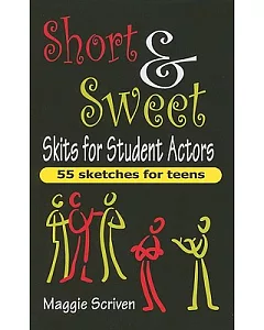 Short & Sweet Skits for Student Actors: 55 Sketches for Teens