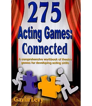 275 Acting Games: Connected: A Comprehensive Workbook of Theatre Games for Developing Acting Skills