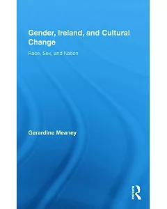 Gender, Ireland, and Cultural Change: Race, Sex and Nation