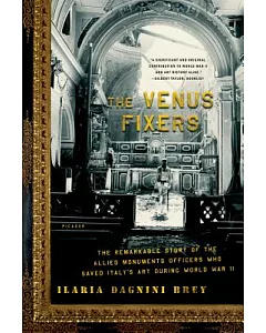 The Venus Fixers: The Remarkable Story of the Allied Soldiers Who Saved Italy’s Art During World War II