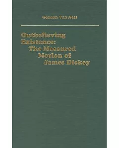 Outbelieving Existence: The Measured Motion of James Dickey