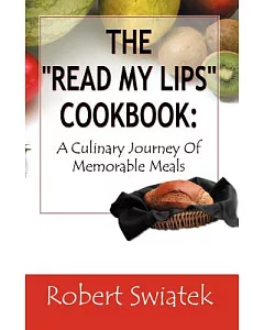 The ””Read My Lips”” Cookbook: A Culinary Journey of Memorable Meals