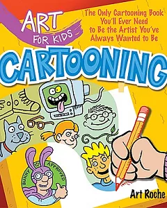 Cartooning: The Only Cartooning Book You’ll Ever Need to Be the Artist You’ve Always Wanted to Be